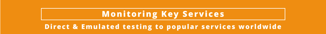 Monitoring Key ServicesDirect & Emulated testing to popular services worldwide